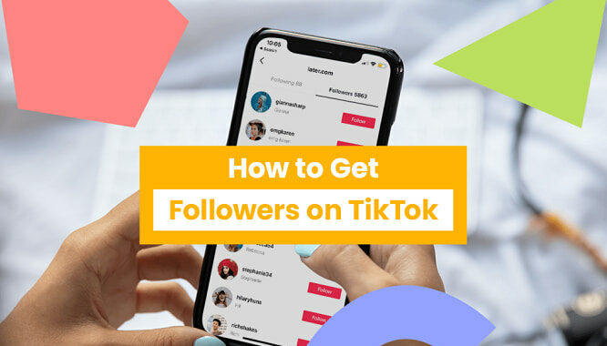 How To Get TikTok Followers? Ways To Attract People To Follow You